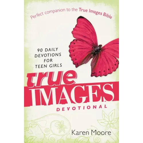 True Images Devotional: 90 Daily Devotions for Teen Girls