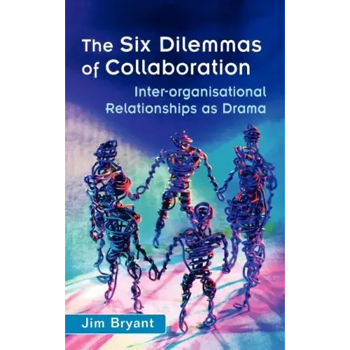 The Six Dilemmas of Collaboration: Inter-Organisational Relationships as Drama