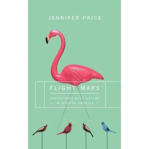 Flight Maps: Adventures with Nature in Modern America