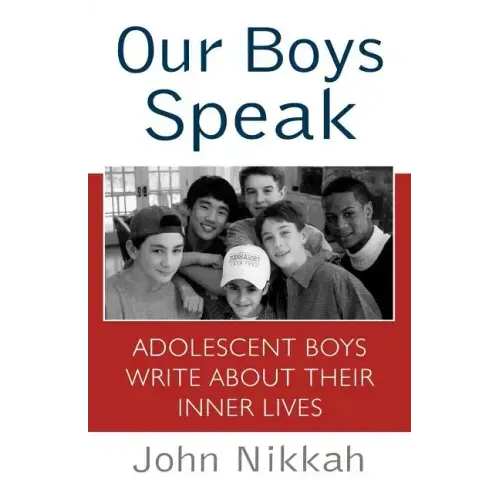 Our Boys Speak: Adolescent Boys Write about Their Inner Lives