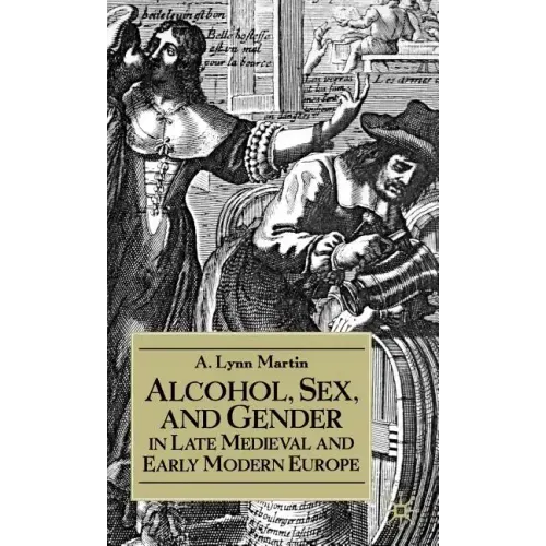 Alcohol, Sex, and Gender in Late Medieval and Early Modern Europe