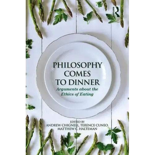 Philosophy Comes to Dinner: Arguments about the Ethics of Eating