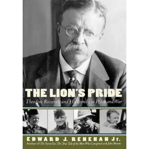 The Lion's Pride: Theodore Roosevelt and His Family in Peace and War
