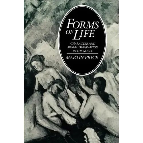 Forms of Life: Character and Moral Imagination in the Novel