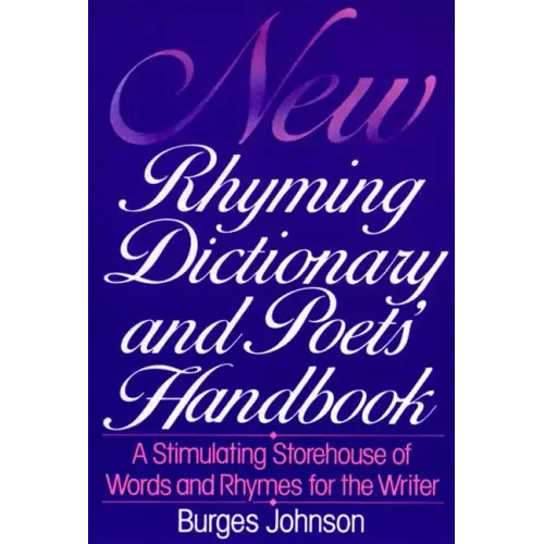 New Rhyming Dictionary and Poet's Handbook: A Stimulating Storehouse of Words and Rhymes For....