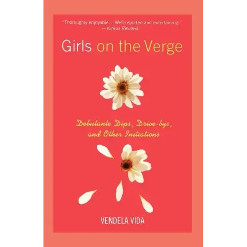 Girls on the Verge: Debutante Dips, Drive-Bys, and Other Initiations