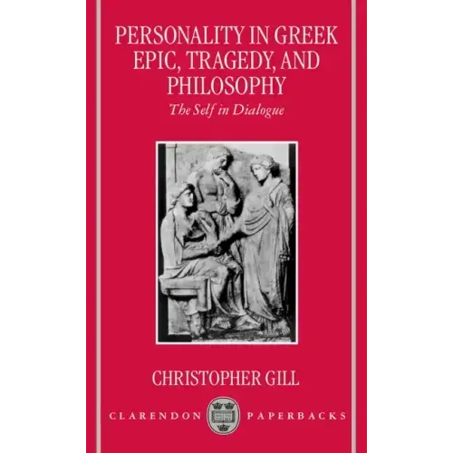 Personality in Greek Epic, Tragedy, and Philosophy: The Self in Dialogue