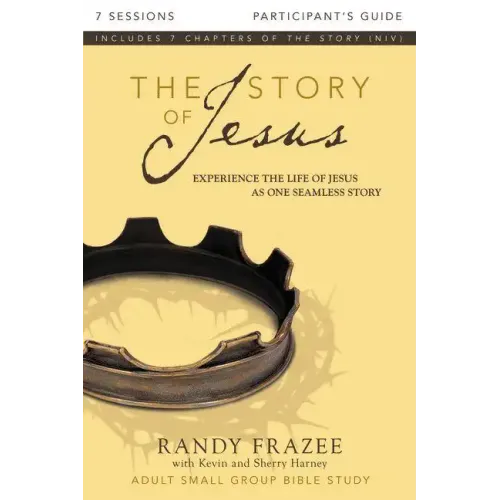 The Story of Jesus Participant's Guide: Experience the Life of Jesus as One Seamless Story