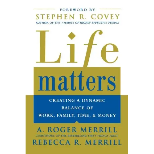 Life Matters: Creating a Dynamic Balance of Work, Family, Time, and Money
