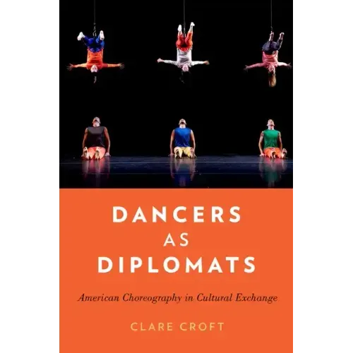 Dancers as Diplomats: American Choreography in Cultural Exchange
