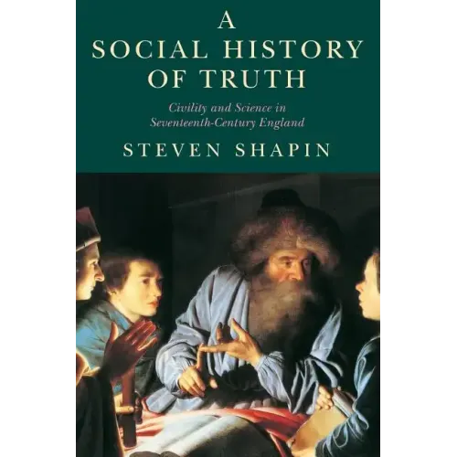 A Social History of Truth: Civility and Science in Seventeenth-Century England