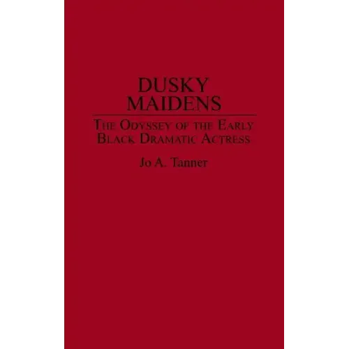 Dusky Maidens: The Odyssey of the Early Black Dramatic Actress