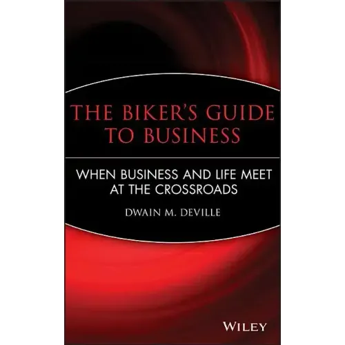 The Biker's Guide to Business: When Business and Life Meet at the Crossroads