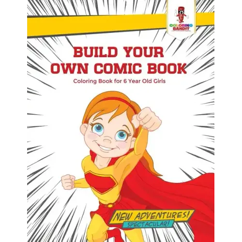 Build Your Own Comic Book: Coloring Book for 6 Year Old Girls