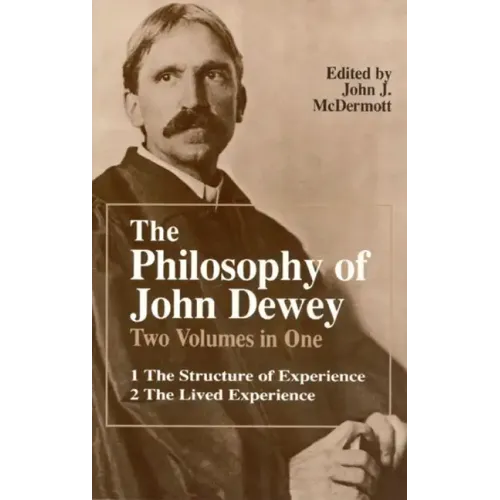 The Philosophy of John Dewey: Volume 1. The Structure of Experience. Volume 2: The Lived Experience