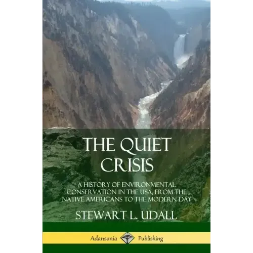 The Quiet Crisis: A History of Environmental Conservation in the USA, from the Native Americans to the Modern Day