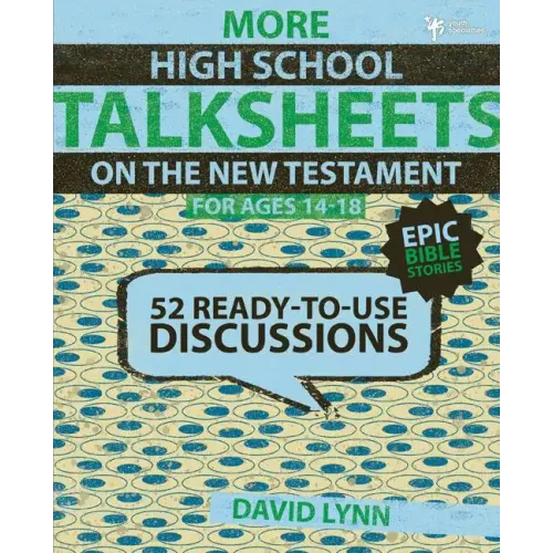 More High School TalkSheets on the New Testament, Epic Bible Stories: 52 Ready-to-Use Discussions