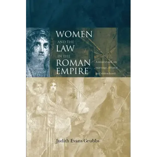 Women and the Law in the Roman Empire: A Sourcebook on Marriage, Divorce and Widowhood