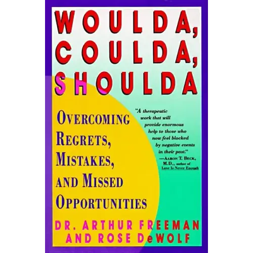 Woulda, Coulda, Shoulda: Overcoming Regrets, Mistakes, and Missed Opportunities