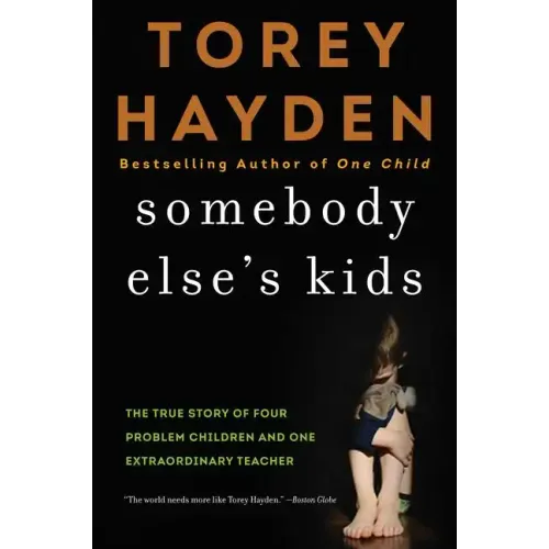 Somebody Else's Kids: The True Story of Four Problem Children and One Extraordinary Teacher