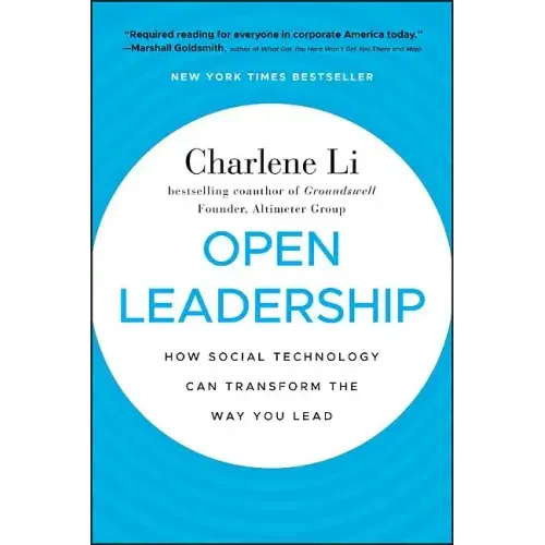 Open Leadership: How Social Technology Can Transform the Way You Lead