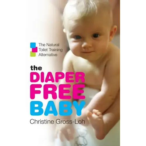 The Diaper-Free Baby: The Natural Toilet Training Alternative