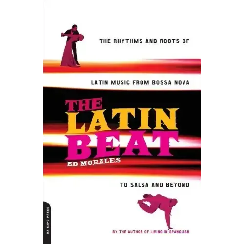 The Latin Beat: The Rhythms and Roots of Latin Music from Bossa Nova to Salsa and Beyond
