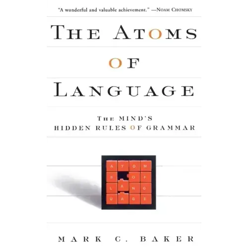 The Atoms of Language: The Mind's Hidden Rules of Grammar
