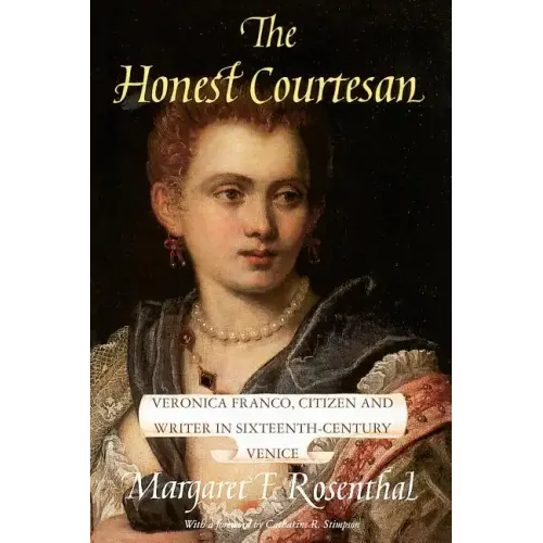 The Honest Courtesan: Veronica Franco, Citizen and Writer in Sixteenth-Century Venice