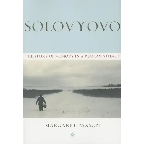 Solovyovo: The Story of Memory in a Russian Village