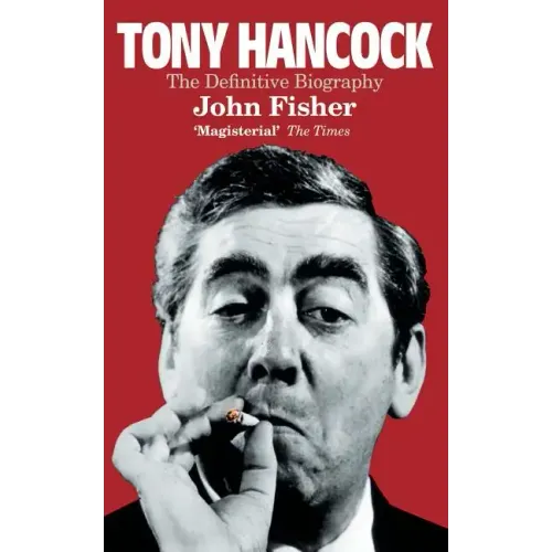 Tony Hancock: The Definitive Biography