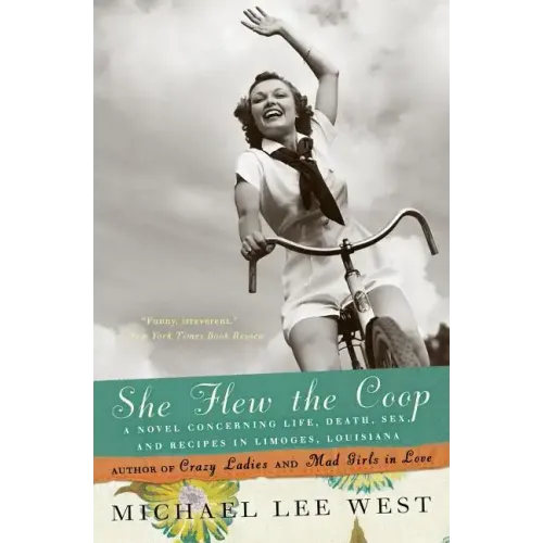She Flew the Coop: A Novel Concerning Life, Death, Sex and Recipes in Limoges, Louisiana