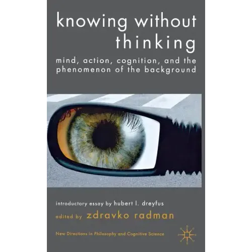 Knowing Without Thinking: Mind, Action, Cognition and the Phenomenon of the Background
