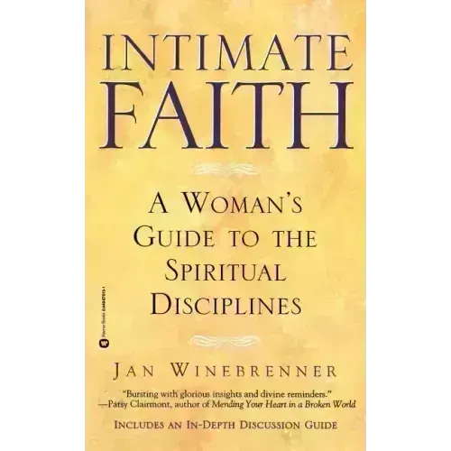 Intimate Faith: A Woman's Guide to the Spiritual Disciplines