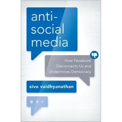 Antisocial Media: How Facebook Disconnects Us and Undermines Democracy