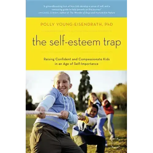 The Self-Esteem Trap: Raising Confident and Compassionate Kids in an Age of Self-Importance