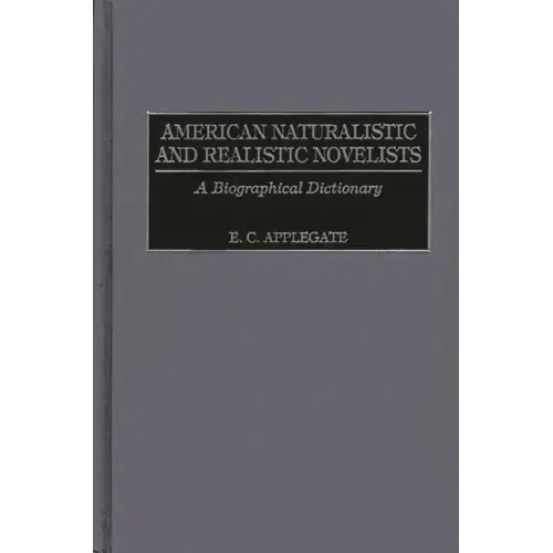 American Naturalistic and Realistic Novelists: A Biographical Dictionary