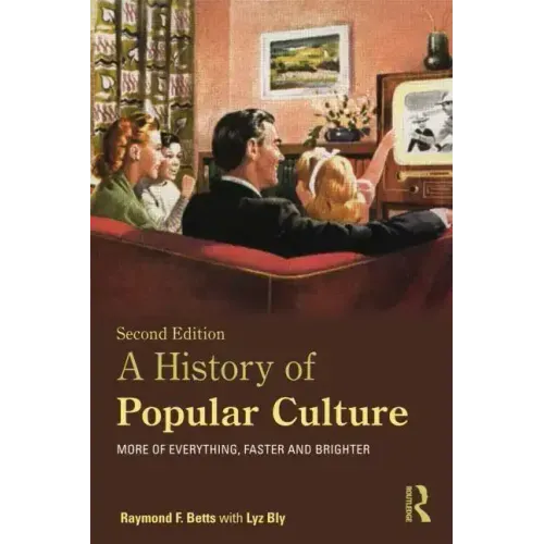 A History of Popular Culture: More of Everything, Faster and Brighter