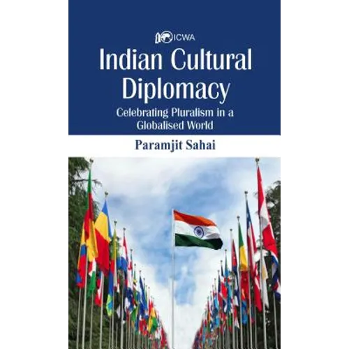 Indian Cultural Diplomacy: Celebrating Pluralism in a Globalised World