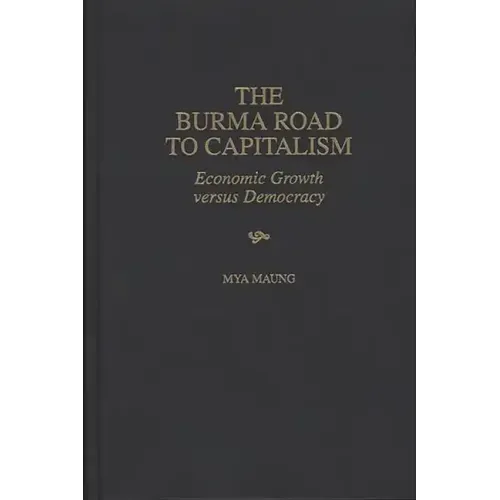 The Burma Road to Capitalism: Economic Growth versus Democracy
