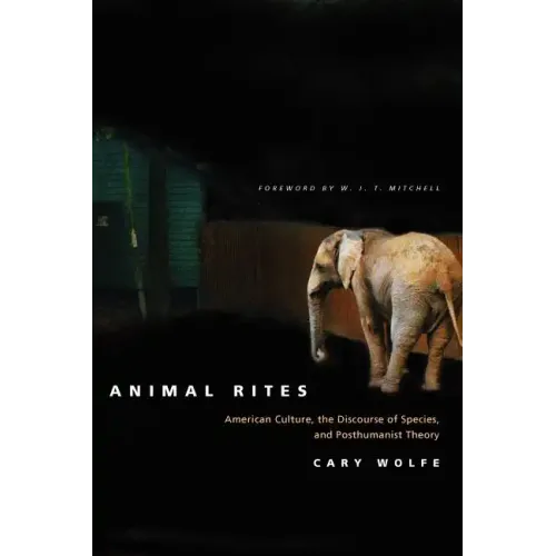 Animal Rites: American Culture, the Discourse of Species, and Posthumanist Theory