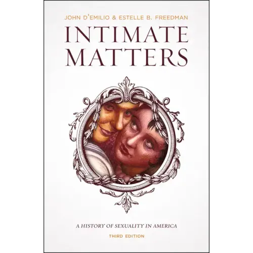 Intimate Matters: A History of Sexuality in America, Third Edition