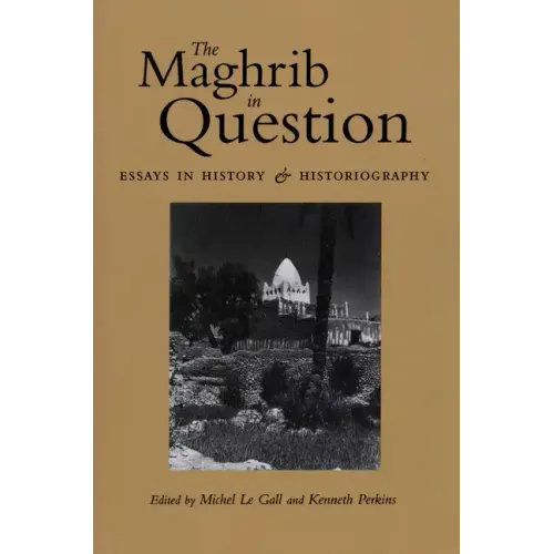 The Maghrib in Question: Essays in History and Historiography