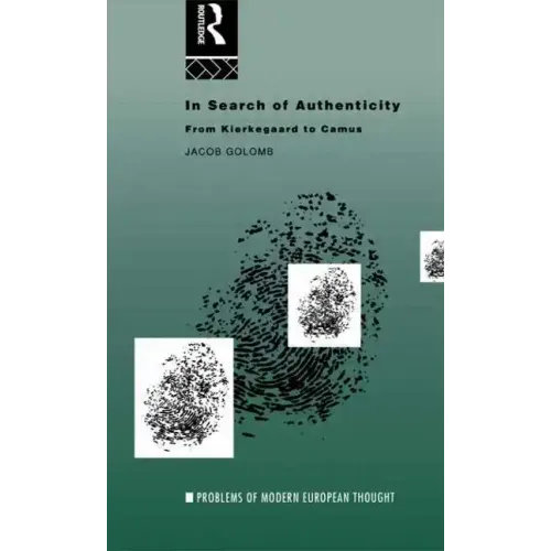 In Search of Authenticity: Existentialism from Kierkegaard to Camus