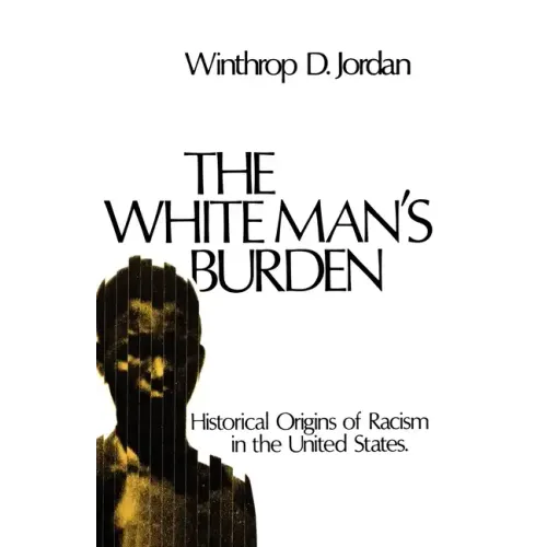 The White Man's Burden: Historical Origins of Racism in the United States
