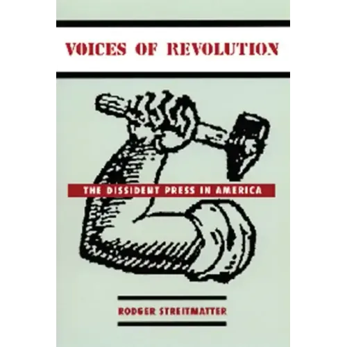 Voices of Revolution: The Dissident Press in America