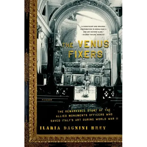 The Venus Fixers: The Remarkable Story of the Allied Monuments Officers Who Saved Italy's Art During World War II
