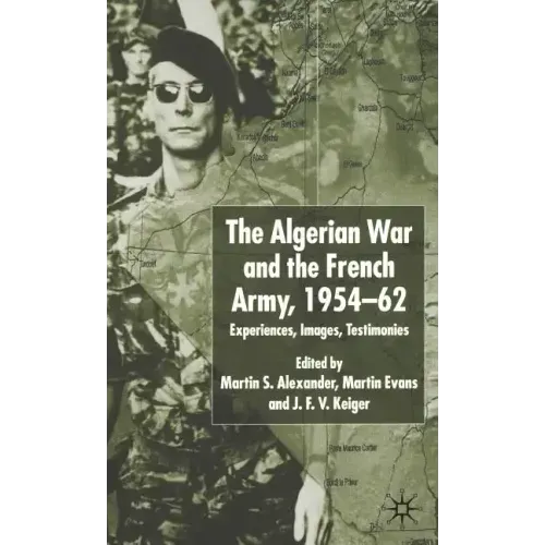 Algerian War and the French Army, 1954-62: Experiences, Images, Testimonies