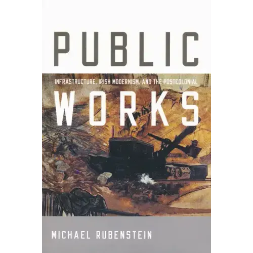 Public Works: Infrastructure, Irish Modernism, and the Postcolonial