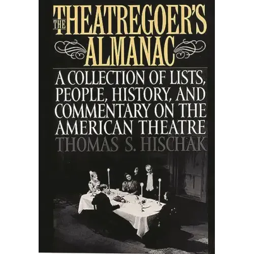 The Theatregoer's Almanac: A Collection of Lists, People, History, and Commentary on the American Theatre